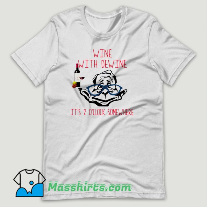 Wine With Dewine It Is 2 O’clock Somewhere T Shirt Design