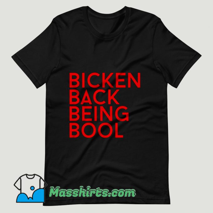 YG Rapper Bicken Back Being Bool T Shirt Design