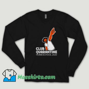 Club Quarantine Homeschool 2020 Long Sleeve Shirt