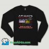 Friends Tv Show Quote About Friendship Long Sleeve Shirt