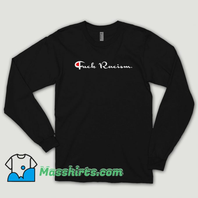 Fuck Racism Champhion Long Sleeve Shirt