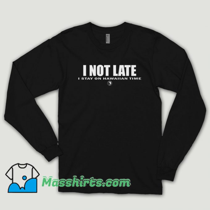 I Not Late Stay On Hawaiian Long Sleeve Shirt