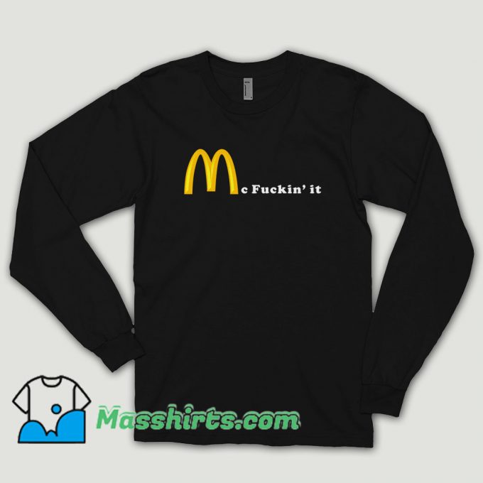 Mc Fuckin It Long Sleeve Shirt