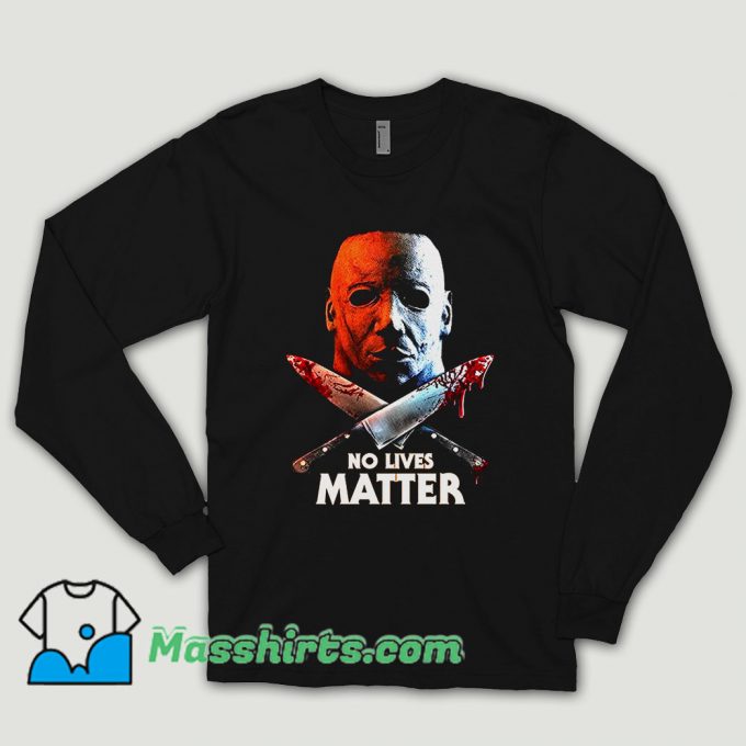 No Lives Matter Mike Long Sleeve Shirt