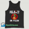 Say No To Pineapple On Pizza Unisex Tank Top