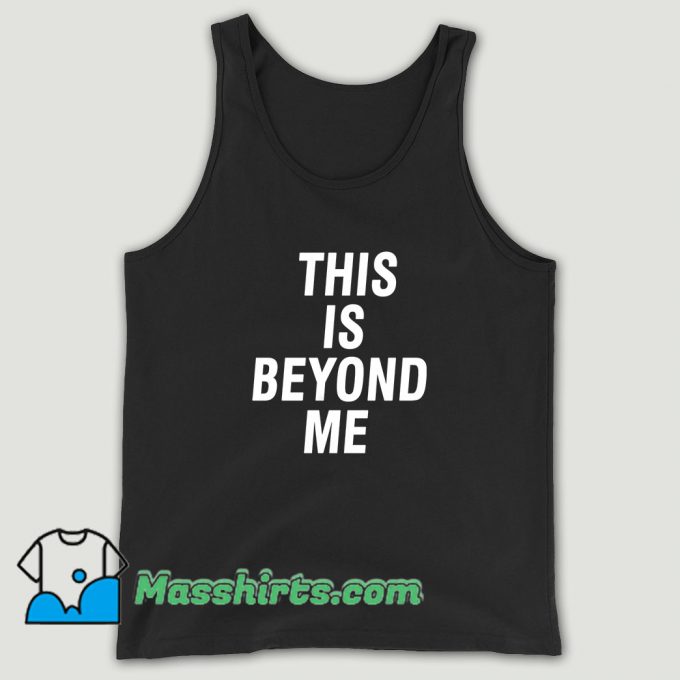 This Is Beyond Me Unisex Tank Top