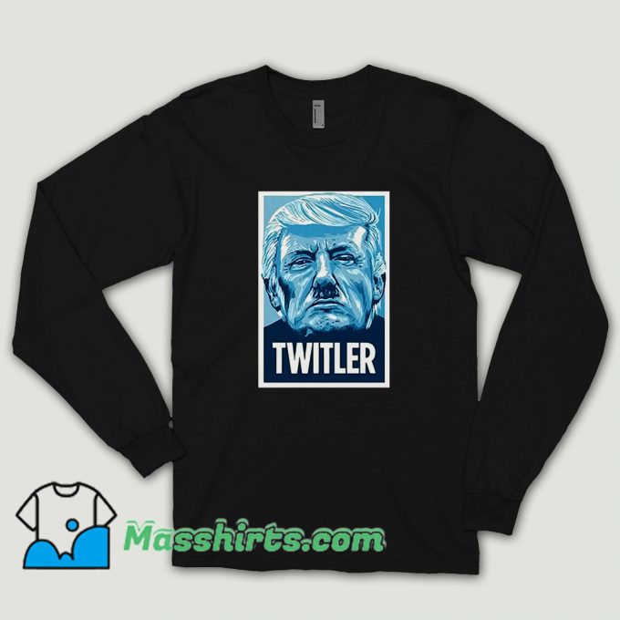 Twitler Anti Trump Long Sleeve Shirt