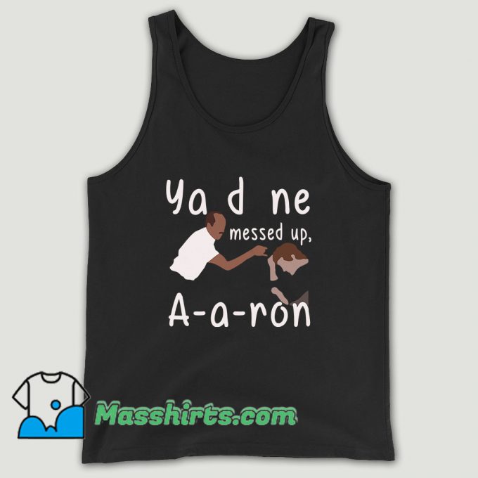 You Done Messed Up Aaron Unisex Tank Top