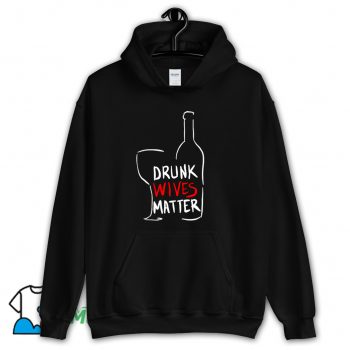 Drunk Wives Matter Hoodie Streetwear