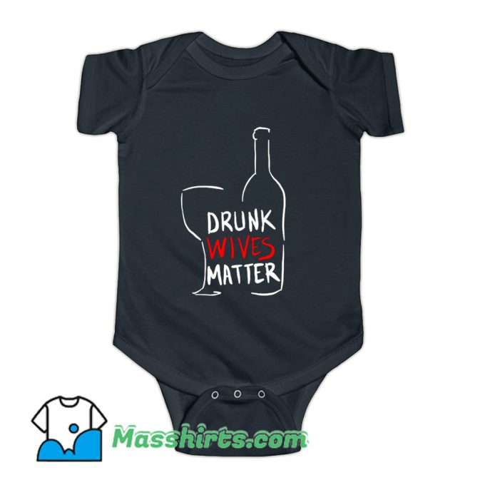 Drunk Wives Matter Baby Onesie