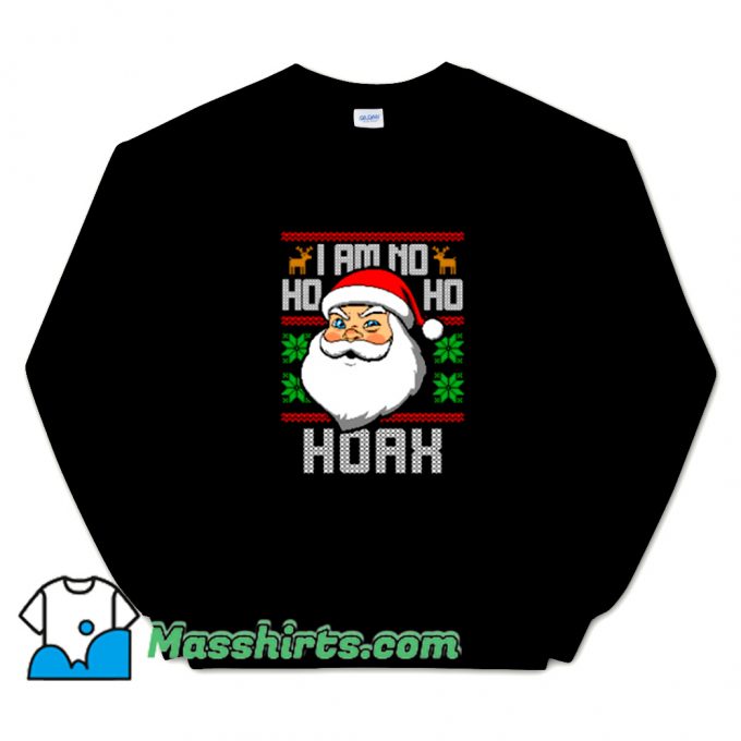 Cute I Am No Ho Ho Hoax Sweatshirt