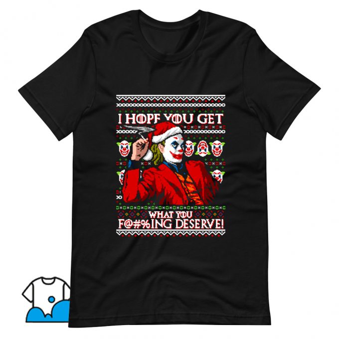 I Hope You Get What You Deserve T Shirt Design