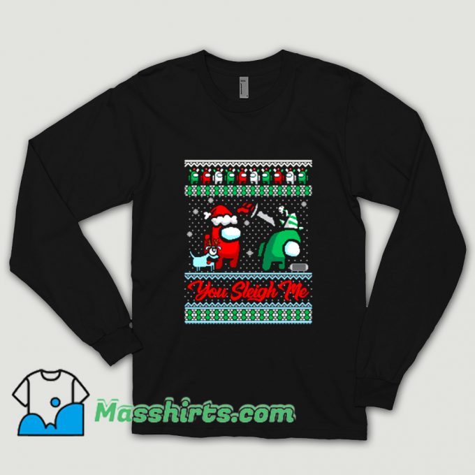 You Sleigh Me Ugly Christmas Shirt