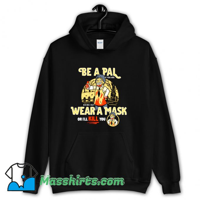 Be A Pal Like Leatherface Hoodie Streetwear