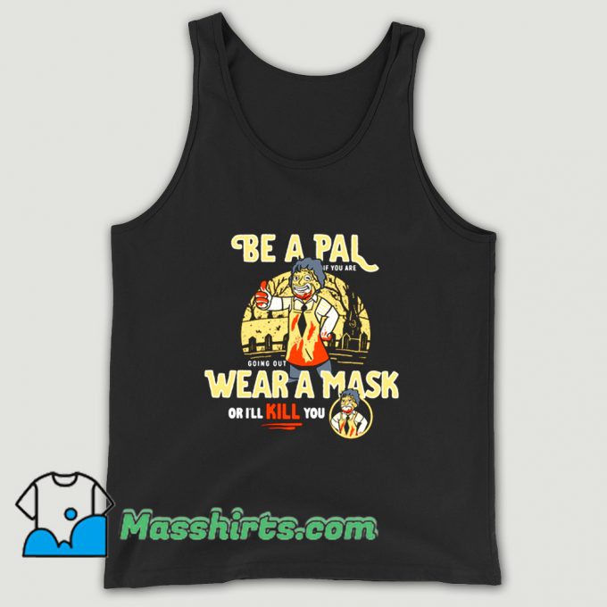 Be A Pal Like Leatherface Tank Top