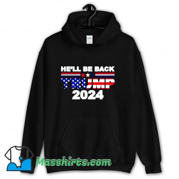 He’ll Be Back Trump 2024 American Flag Hoodie Streetwear