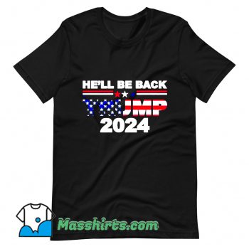 He’ll Be Back Trump 2024 American Flag T Shirt Design