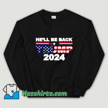 He’ll Be Back Trump 2024 American Flag Sweatshirt
