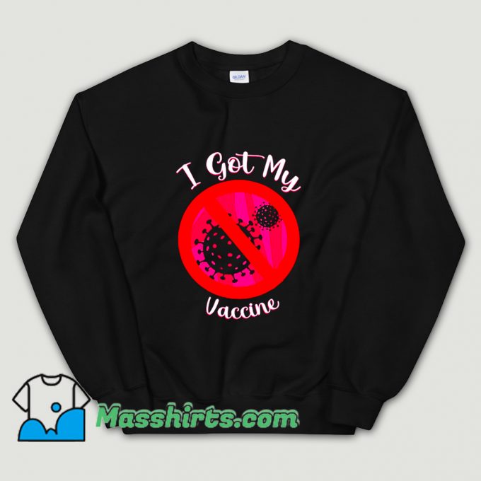 I Got My Vaccine Sweatshirt On Sale