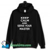 Official Keep Calm And Serve Your Master Hoodie Streetwear
