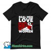 Cute Real Men Love Big Women T Shirt Design