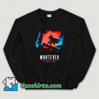 Whatever The Fuckk I Want Sweatshirt