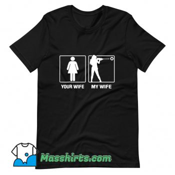 Your Wife My Wife Shooting Hunter Graphic T Shirt Design