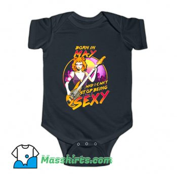 Born in May And I Cant Stop Being Sexy Baby Onesie