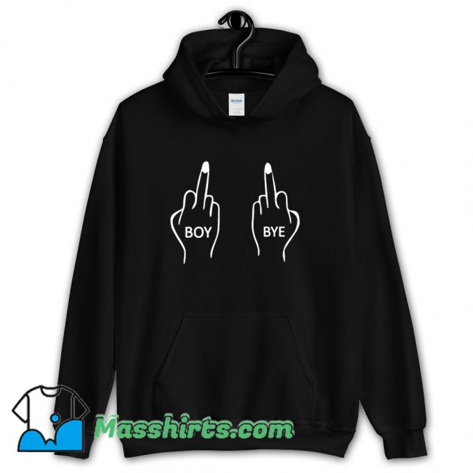 Boy Bye Middle Finger Hoodie Streetwear On Sale