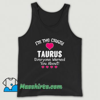 Awesome I Am The Crazy Taurus Everyone Tank Top