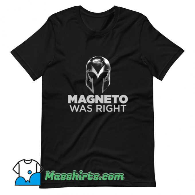 Original Magneto Was Right T Shirt Design