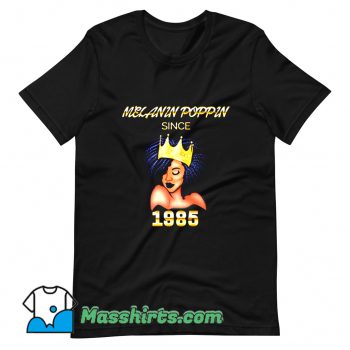 Cheap Melanin Poppin Since 1985 T Shirt Design