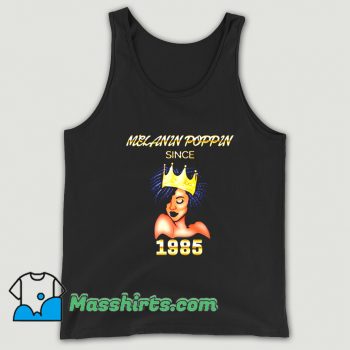 Funny Melanin Poppin Since 1985 Tank Top