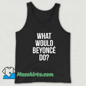 Vintage What Would Beyonce Do Tank Top
