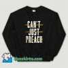 Cheap Can't Just Preach John Legend Sweatshirt