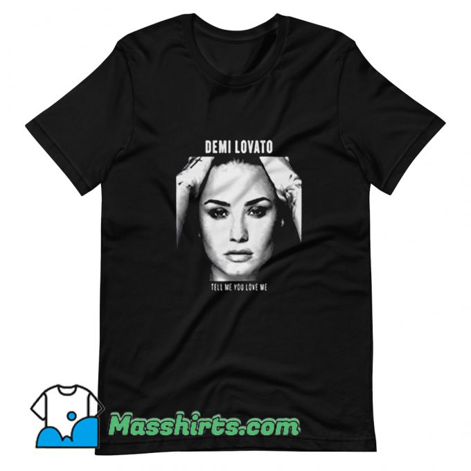 Original Demi Lovato Tell Me You Love Me T Shirt Design