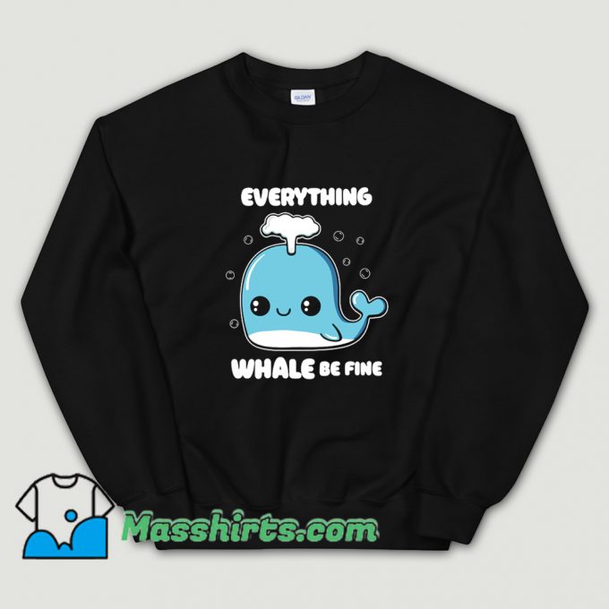 Everything Whale Be Fine Sweatshirt