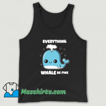 Everything Whale Be Fine Tank Top On Sale
