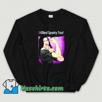 Cheap Wanda I Killed Sparky Too Sweatshirt