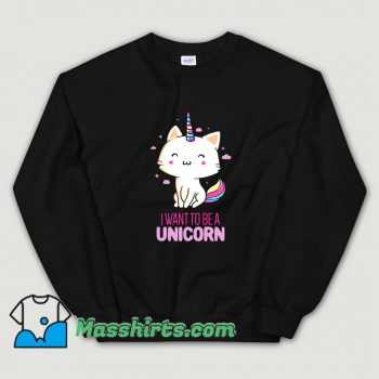 Awesome I Want To Be A Unicorn Sweatshirt