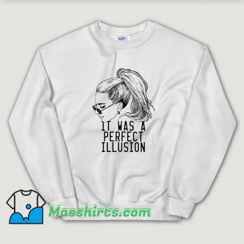 It Was A Perfect Illusion Lady Gaga Sweatshirt