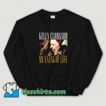 Kelly Clarkson Meanig Of Life Sweatshirt