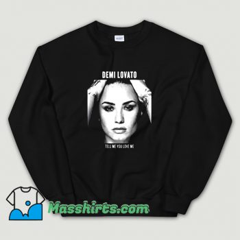 Cute Demi Lovato Tell Me You Love Me Sweatshirt