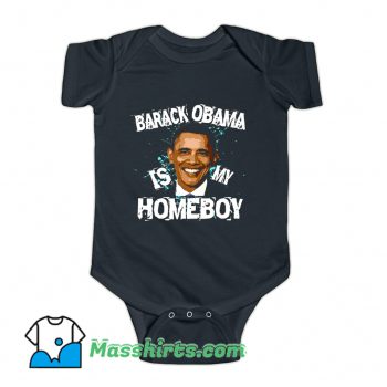 Barack Obama Is My Homeboy Baby Onesie