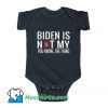 Biden Is Not My You Know Baby Onesie On Sale