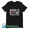 Funny Biden Is Not My You Know T Shirt Design