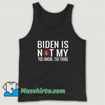Biden Is Not My You Know Tank Top