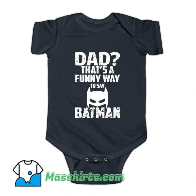 Dad Thats Funny Way To Say Baby Onesie