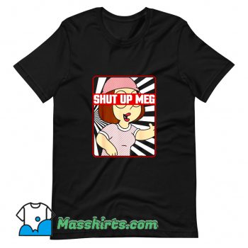 Family Guy Meg Griffin Shut Up Meg T Shirt Design