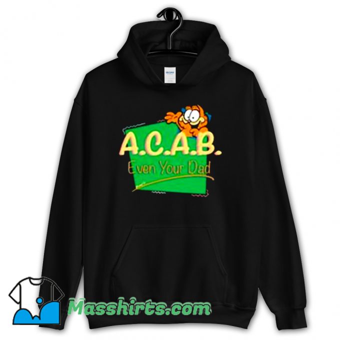 Garfield ACAB Even Your Dad Cool Hoodie Streetwear